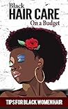 Black Hair: Care for beginners - Tips for black women hair - Natural Hair - Curly hair (Black Hair Care - Black Hair Growth - Black Hair Secrets Book 1) Black Hair: Care for beginners - Tips for black women hair - Natural Hair - Curly hair (Black Hair Care - Black Hair Growth - Black Hair Secrets Book 1)