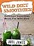 Wild Diet Smoothie Recipes:...