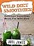 Wild Diet Smoothie Recipes by Abel James