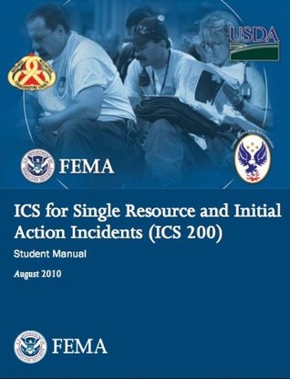 ICS for Single Resource and Initial Action Incidents (ICS 200), Student Manual