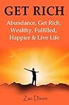 Get Rich: Abundance, Get Rich, Wealthy, Fulfilled, Happier & Live Life Get Rich: Abundance, Get Rich, Wealthy, Fulfilled, Happier & Live Life