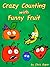 Crazy Counting with Funny Fruit