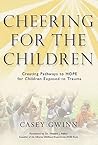 Cheering for the Children: Creating Pathways to HOPE for Children Exposed to Trauma Cheering for the Children: Creating Pathways to HOPE for Children Exposed to Trauma