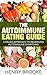 Autoimmune: Eating Guide A Paleo Approach To Reversing Autoimmune Symptoms (Anti-Inflammatory, Inflammation, Autoimmune Protocol) (Spanish Edition)