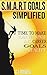 SMART Goals: Simplified - Make Your Personal And Career Goals A Reality (Personal Goals, Career Goals,)