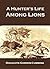 A Hunter's Life Among Lions, Elephants, and Other Wild Animal... by Roualeyn Gordon-Cumming
