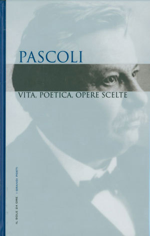 Pascoli. Vita, poetica, opere scelte.