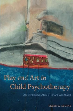Play and Art in Child Psychotherapy: An Expressive Arts Therapy Approach (Paperback)