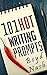 101 Hot Writing Prompts: Tons Of Ideas - Useful For Any Writer - Any Level