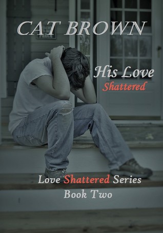 His Love Shattered (Love Shattered, #2)