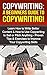 Copywriting:A Beginners Guide To Copywriting!: Learn How to Write Better Content & How to Use Copywriting to Sell or Pitch Anything – Proven Tips & Exercises ... Your Copywriting, Copywriter, Copywrite)