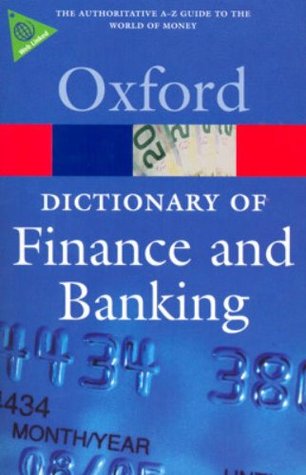 A Dictionary of Finance and Banking (Oxford Quick Reference)
