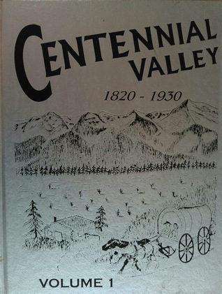 Centennial Valley: A Journey Through Time 1820-1930, Volume 1