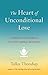 The Heart of Unconditional Love: A Powerful New Approach to Loving-Kindness Meditation
