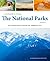 The National Parks (a visual guide to visiting) Vol. 1