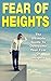 Fear Of Heights: The Ultimate Guide To Overcome Your Fear Of Heights