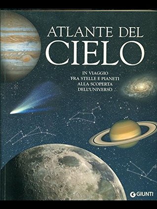 Atlante del cielo: In viaggio fra stelle e pianeti alla scoperta dell'universo (Paperback)