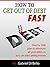 How To Get Out Of Debt Fast by Gabriel Di Bello