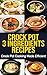 Crock Pot: 3-Ingredients Recipes: Crock Pot Cooking Made Efficient (Crock Pot, Crock Pot Recipes, Crock Pot Cookbook, Slow Cooker, Slow Cooker Cookbook, ... Cooker Recipes, Slow Cooking, Slow Cooker)