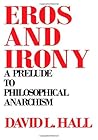 Eros and Irony: A Prelude to Philosophical Anarchism (Philosophy (Dis))