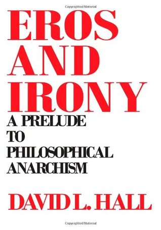 Eros and Irony: A Prelude to Philosophical Anarchism (Philosophy (Dis))