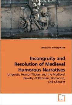 Incongruity and Resolution of Medieval Humorous Narratives: Linguistic Humor Theory and the Medieval Bawdry of Rabelais, Boccaccio, and Chaucer
