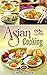 Asian Cooking: Enjoy The Best Collection Of Asian Dishes Under One Cookbook