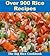 Rice Recipes: Over 900 Rice Recipes from Every Corner of the World (rice cookbook, rice recipes, rice recipe book)