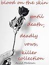 UNTIL DEATH; DEADLY VOWS.: Blood on the Skin. TILL DEATH DO US PART. KILLER COLLECTION, TRUE CRIME STORIES.