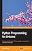 Python Programming for Arduino: Develop practical Internet of Things prototypes and applications with Arduino and Python