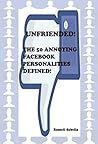 Unfriended! The 50 Annoying Facebook Personalities Defined! Unfriended! The 50 Annoying Facebook Personalities Defined!