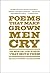 Poems That Make Grown Men Cry: 100 Men on the Words That Move Them