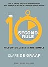 The 10-Second Rule: Following Jesus Made Simple The 10-Second Rule: Following Jesus Made Simple