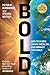 Bold: How to Go Big, Create Wealth and Impact the World