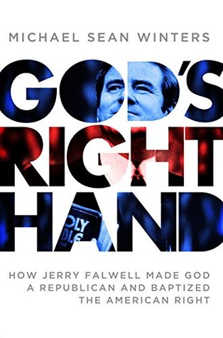 God's Right Hand: How Jerry Falwell Made God a Republican and Baptized the American Right (Hardcover)