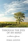 Through the Eyes of My Mind by Bimal Ghosh Through the Eyes of My Mind by Bimal Ghosh