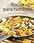 Cocina para hombres: Nuestras 100 mejores recetas en un solo libro (Spanish Edition)