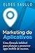 Marketing de Aplicativos - Uma fórmula infalível para planejar e promover apps mobile de sucesso.