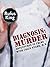 Diagnosis: Murder - Adventures in Crime with Colin Starr, M.D.
