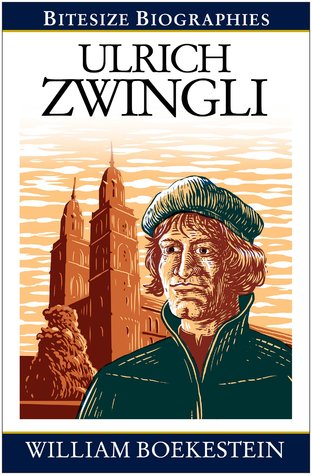 Ulrich Zwingli (Bitesize Biographies)