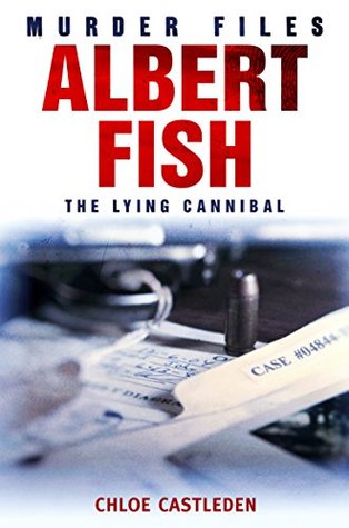 Portada de Albert Fish: The Lying Cannibal, de Chloe Castleden
