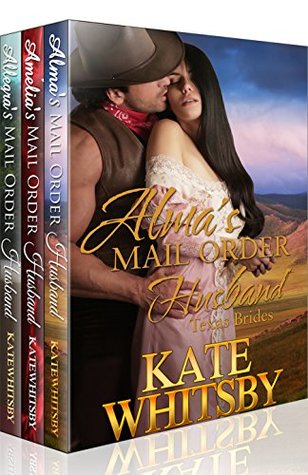 Alma's Mail Order Husband / Amelia's Mail Order Husband / Allegra's Mail Order Husband (Texas Brides #1-3)