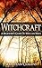 Witchcraft: A Beginner's Gu...
