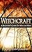 Witchcraft: A Beginner's Guide To Wiccan Ways: Symbols, Witch Craft, Love Potions Magick, Spell, Rituals, Power, Wicca, Witchcraft, Simple, Belief, ... ... For Beginners To Learn Witchcraft Book 2)