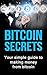 Bitcoin Secrets: Your simple guide to making money from bitcoin (Finances and Investment)