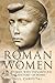 Roman Women: The Women Who ...