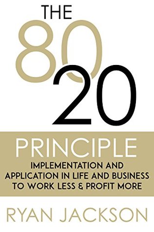 The 80/20 Principle: Implementation and Application in Life and Business to Work Less & Profit More (Kindle Edition)