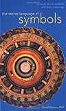 The Secret Language of Symbols: A Visual Key to Symbols and Their Meanings The Secret Language of Symbols: A Visual Key to Symbols and Their Meanings