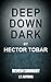Deep Down Dark by Héctor Tobar - Review Summary: The Untold Stories of 33 Men Buried in a Chilean Mine, and the Miracle That Set Them Free