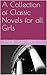 A Collection of Classic Novels for all Girls